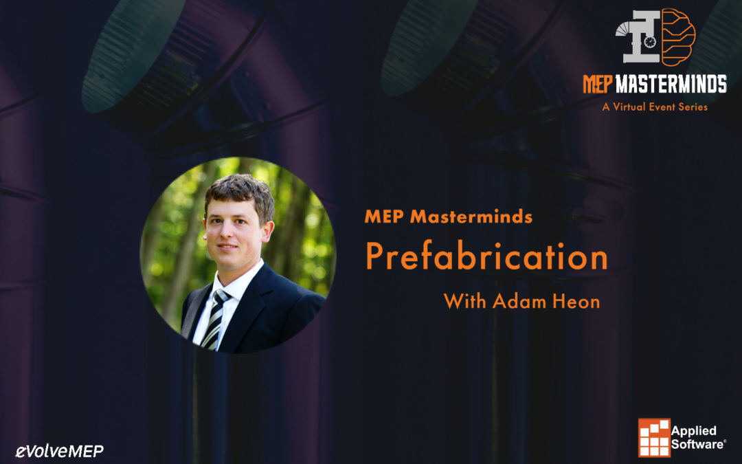 MEP Masterminds Recap: Prefabrication with Adam Heon