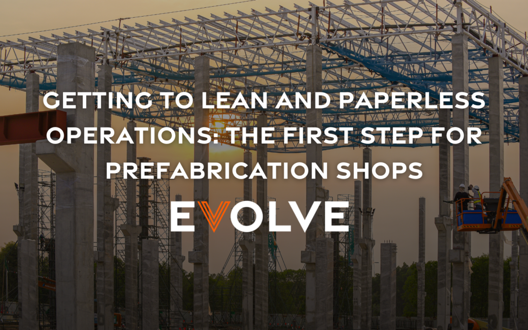 Getting to Lean and Paperless Operations: The First Step for Prefabrication Shops